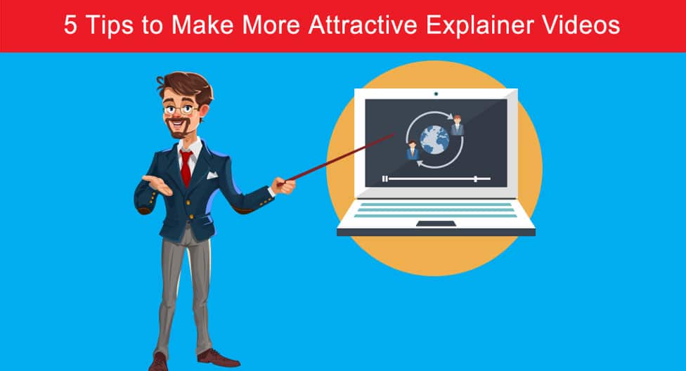 5 Tips to Make More Attractive Explainer Videos